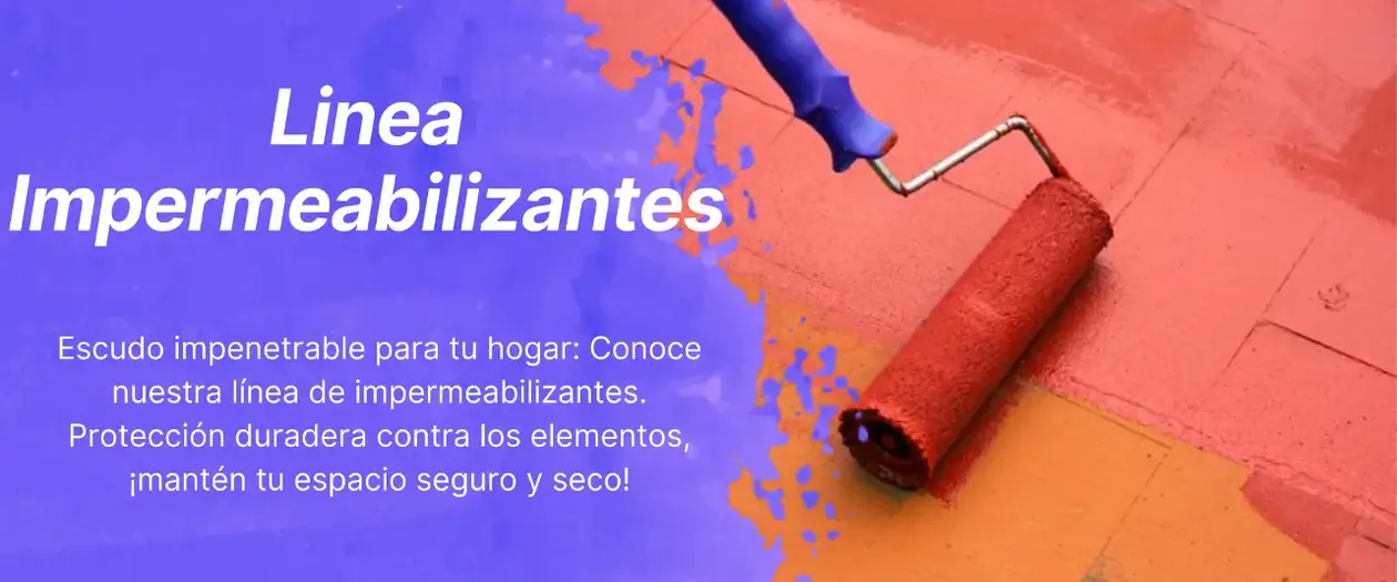 ¡Descubre nuestra línea de Linea Impermeabilizantes!